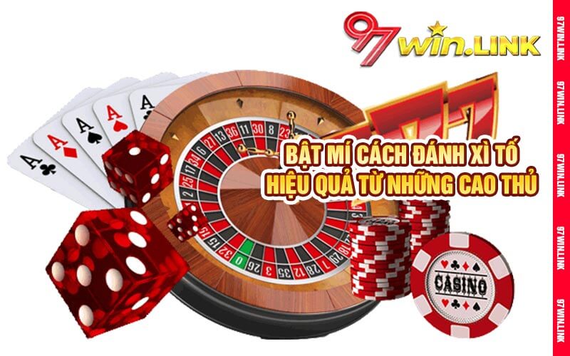Bật mí cách đánh xì tố hiệu quả từ những cao thủ