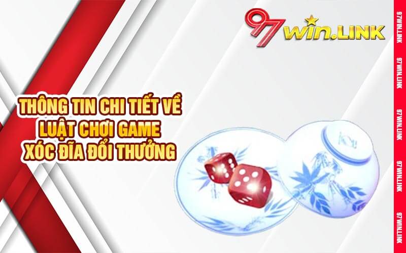 Thông tin chi tiết về luật chơi game xóc đĩa đổi thưởng